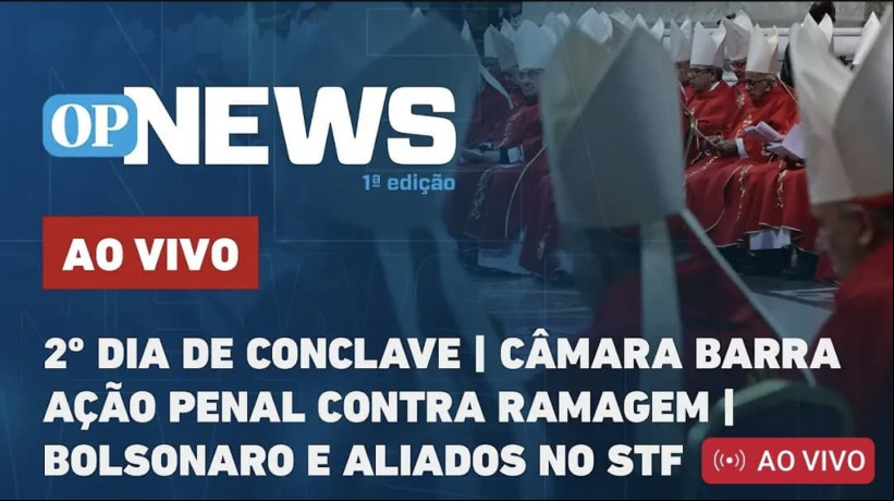 2º dia de Conclave; Câmara barra ação penal contra Ramagem, Bolsonaro e aliados no STF
